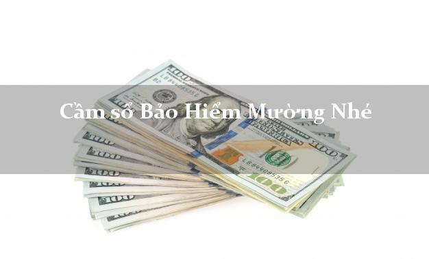 Cầm sổ Bảo Hiểm Mường Nhé Điện Biên giá cao