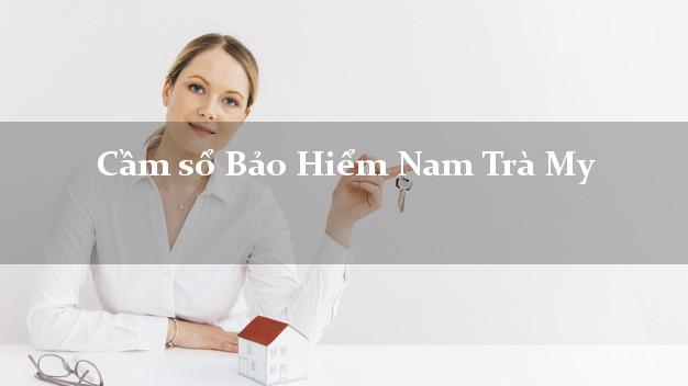 Cầm sổ Bảo Hiểm Nam Trà My Quảng Nam giá cao Cầm sổ Bảo Hiểm Nam Trà My Quảng Nam giá cao
