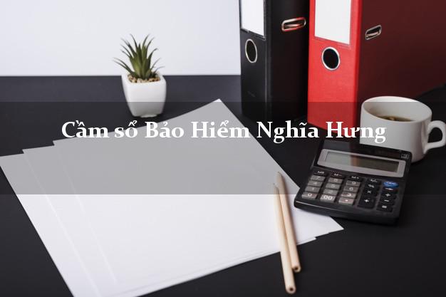 Cầm sổ Bảo Hiểm Nghĩa Hưng Nam Định giá cao Cầm sổ Bảo Hiểm Nghĩa Hưng Nam Định giá cao
