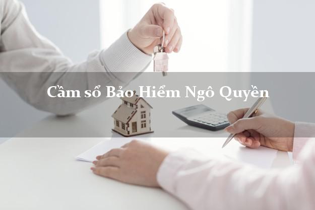 Cầm sổ Bảo Hiểm Ngô Quyền Hải Phòng giá cao