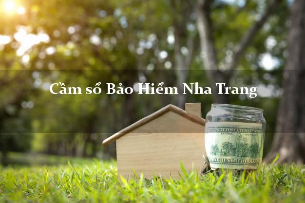 Cầm sổ Bảo Hiểm Nha Trang Khánh Hòa giá cao Cầm sổ Bảo Hiểm Nha Trang Khánh Hòa giá cao