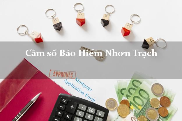 Cầm sổ Bảo Hiểm Nhơn Trạch Đồng Nai giá cao Cầm sổ Bảo Hiểm Nhơn Trạch Đồng Nai giá cao