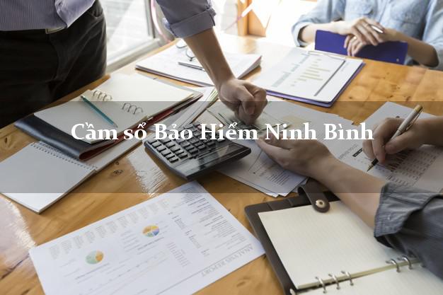 Cầm sổ Bảo Hiểm Ninh Bình giá cao Cầm sổ Bảo Hiểm Ninh Bình giá cao