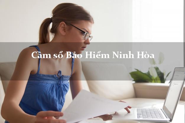 Cầm sổ Bảo Hiểm Ninh Hòa Khánh Hòa giá cao Cầm sổ Bảo Hiểm Ninh Hòa Khánh Hòa giá cao
