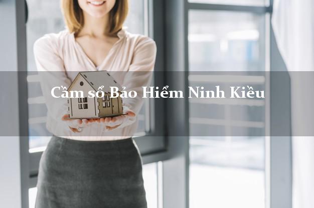 Cầm sổ Bảo Hiểm Ninh Kiều Cần Thơ giá cao Cầm sổ Bảo Hiểm Ninh Kiều Cần Thơ giá cao