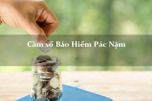 Cầm sổ Bảo Hiểm Pác Nặm Bắc Kạn giá cao