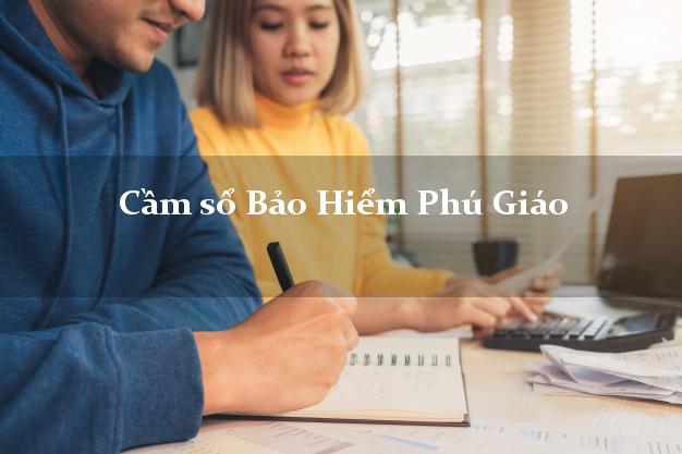 Cầm sổ Bảo Hiểm Phú Giáo Bình Dương giá cao Cầm sổ Bảo Hiểm Phú Giáo Bình Dương giá cao