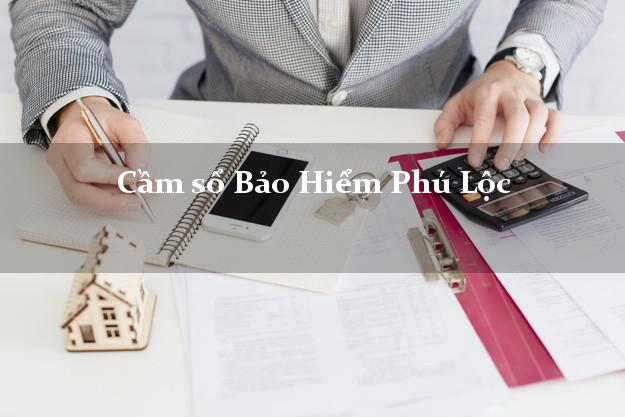 Cầm sổ Bảo Hiểm Phú Lộc Thừa Thiên Huế giá cao Cầm sổ Bảo Hiểm Phú Lộc Thừa Thiên Huế giá cao