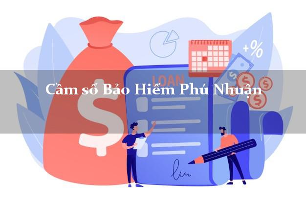 Cầm sổ Bảo Hiểm Phú Nhuận Hồ Chí Minh giá cao Cầm sổ Bảo Hiểm Phú Nhuận Hồ Chí Minh giá cao