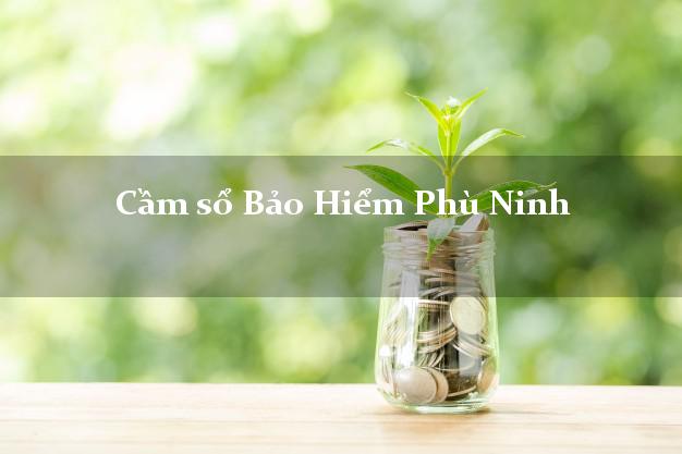 Cầm sổ Bảo Hiểm Phù Ninh Phú Thọ giá cao Cầm sổ Bảo Hiểm Phù Ninh Phú Thọ giá cao