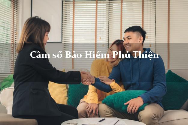Cầm sổ Bảo Hiểm Phú Thiện Gia Lai giá cao