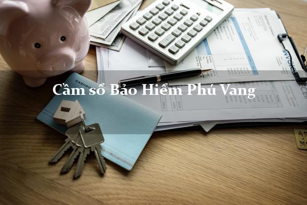 Cầm sổ Bảo Hiểm Phú Vang Thừa Thiên Huế giá cao