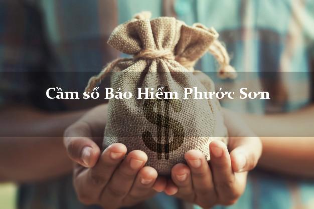 Cầm sổ Bảo Hiểm Phước Sơn Quảng Nam giá cao
