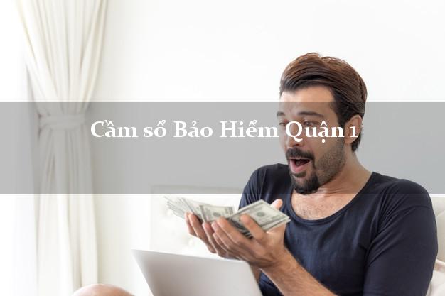 Cầm sổ Bảo Hiểm Quận 1 Hồ Chí Minh giá cao Cầm sổ Bảo Hiểm Quận 1 Hồ Chí Minh giá cao