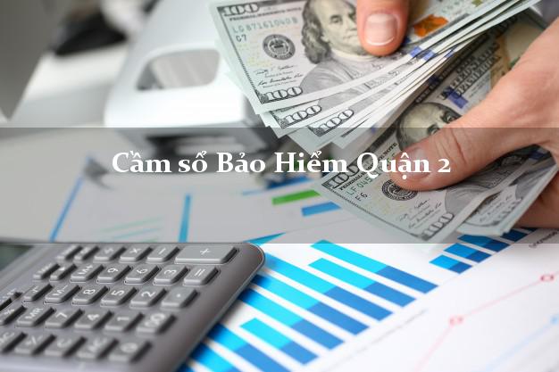 Cầm sổ Bảo Hiểm Quận 2 Hồ Chí Minh giá cao Cầm sổ Bảo Hiểm Quận 2 Hồ Chí Minh giá cao
