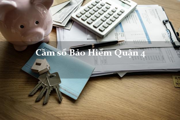 Cầm sổ Bảo Hiểm Quận 4 Hồ Chí Minh giá cao Cầm sổ Bảo Hiểm Quận 4 Hồ Chí Minh giá cao