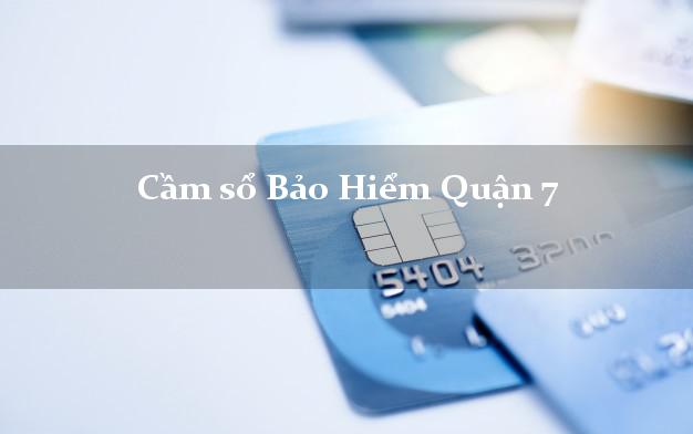 Cầm sổ Bảo Hiểm Quận 7 Hồ Chí Minh giá cao Cầm sổ Bảo Hiểm Quận 7 Hồ Chí Minh giá cao