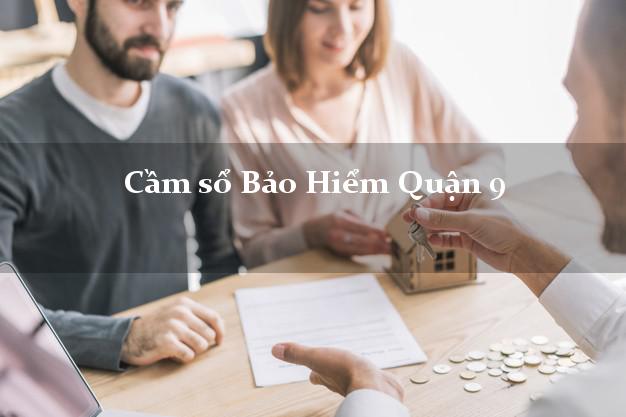Cầm sổ Bảo Hiểm Quận 9 Hồ Chí Minh giá cao
