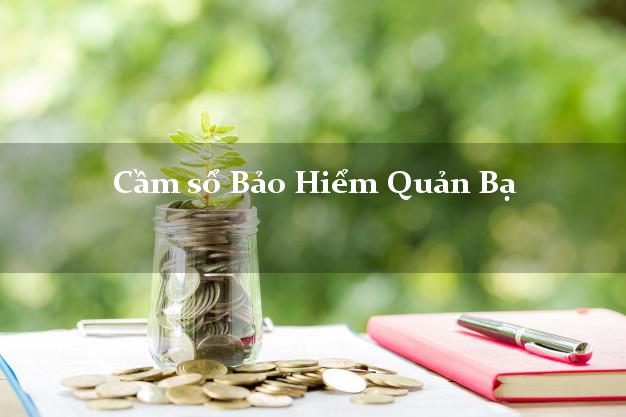 Cầm sổ Bảo Hiểm Quản Bạ Hà Giang giá cao