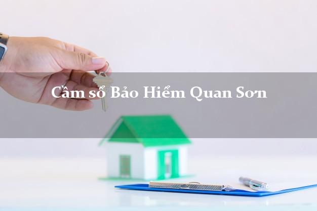 Cầm sổ Bảo Hiểm Quan Sơn Thanh Hóa giá cao Cầm sổ Bảo Hiểm Quan Sơn Thanh Hóa giá cao