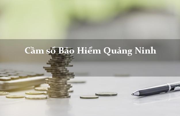 Cầm sổ Bảo Hiểm Quảng Ninh giá cao Cầm sổ Bảo Hiểm Quảng Ninh giá cao