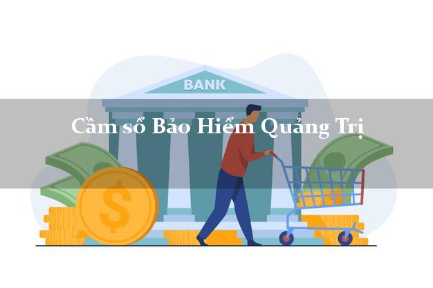 Cầm sổ Bảo Hiểm Quảng Trị giá cao Cầm sổ Bảo Hiểm Quảng Trị giá cao