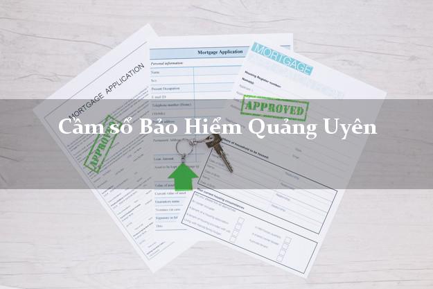 Cầm sổ Bảo Hiểm Quảng Uyên Cao Bằng giá cao Cầm sổ Bảo Hiểm Quảng Uyên Cao Bằng giá cao