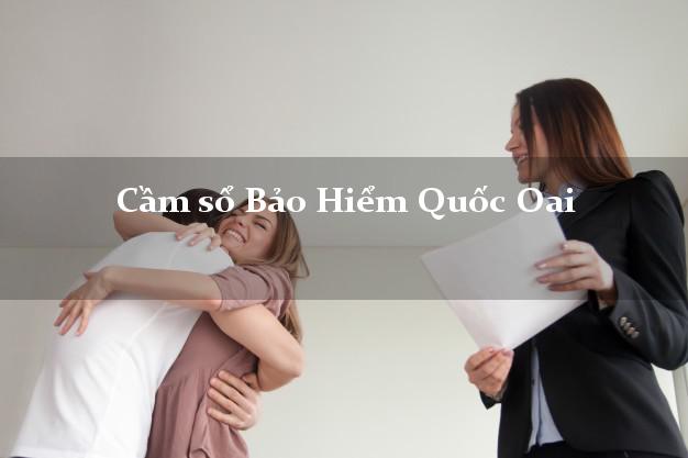 Cầm sổ Bảo Hiểm Quốc Oai Hà Nội giá cao Cầm sổ Bảo Hiểm Quốc Oai Hà Nội giá cao