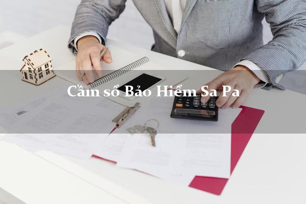Cầm sổ Bảo Hiểm Sa Pa Lào Cai giá cao Cầm sổ Bảo Hiểm Sa Pa Lào Cai giá cao