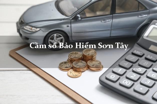 Cầm sổ Bảo Hiểm Sơn Tây Quảng Ngãi giá cao Cầm sổ Bảo Hiểm Sơn Tây Quảng Ngãi giá cao