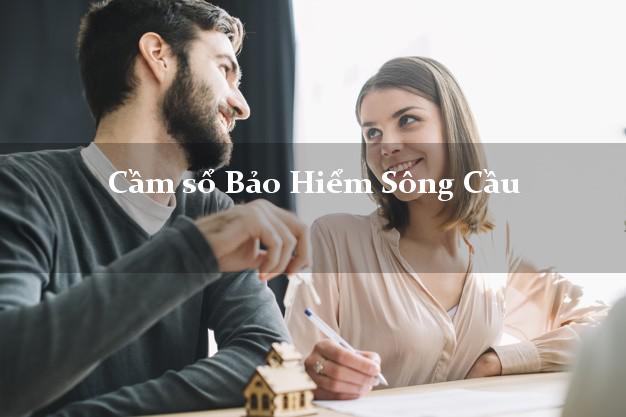 Cầm sổ Bảo Hiểm Sông Cầu Phú Yên giá cao Cầm sổ Bảo Hiểm Sông Cầu Phú Yên giá cao