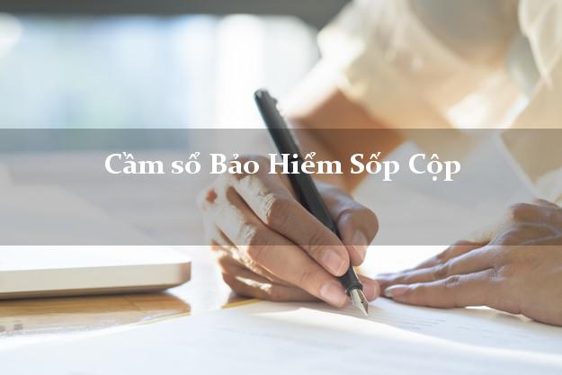 Cầm sổ Bảo Hiểm Sốp Cộp Sơn La giá cao Cầm sổ Bảo Hiểm Sốp Cộp Sơn La giá cao