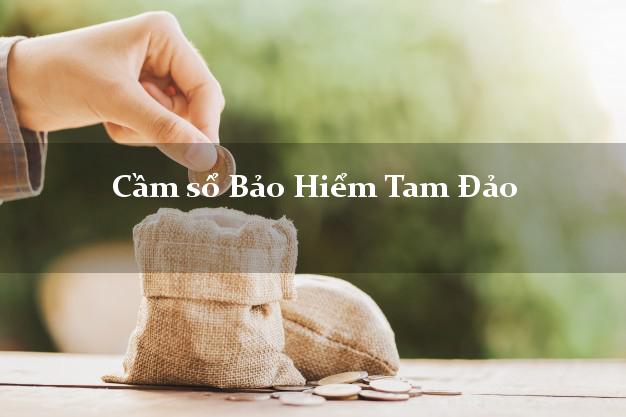Cầm sổ Bảo Hiểm Tam Đảo Vĩnh Phúc giá cao
