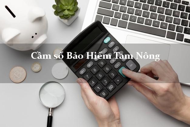 Cầm sổ Bảo Hiểm Tam Nông Đồng Tháp giá cao