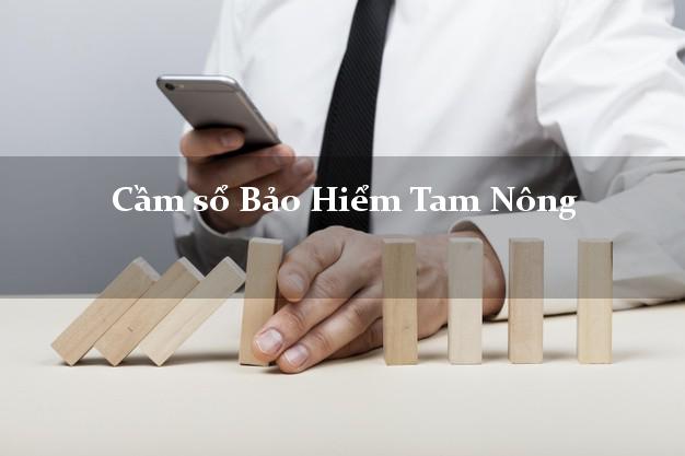 Cầm sổ Bảo Hiểm Tam Nông Phú Thọ giá cao