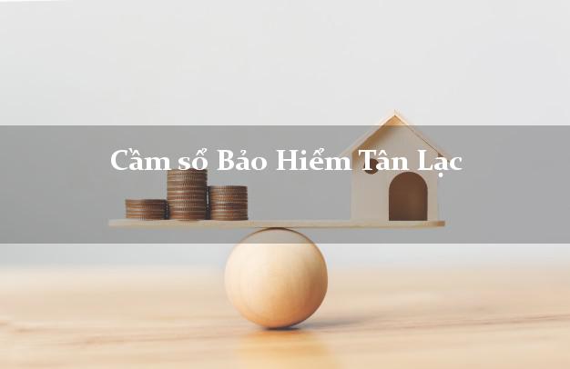 Cầm sổ Bảo Hiểm Tân Lạc Hòa Bình giá cao Cầm sổ Bảo Hiểm Tân Lạc Hòa Bình giá cao