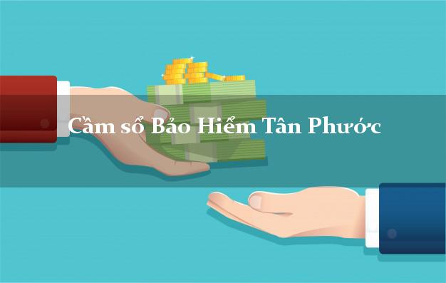 Cầm sổ Bảo Hiểm Tân Phước Tiền Giang giá cao