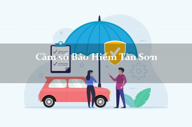 Cầm sổ Bảo Hiểm Tân Sơn Phú Thọ giá cao Cầm sổ Bảo Hiểm Tân Sơn Phú Thọ giá cao