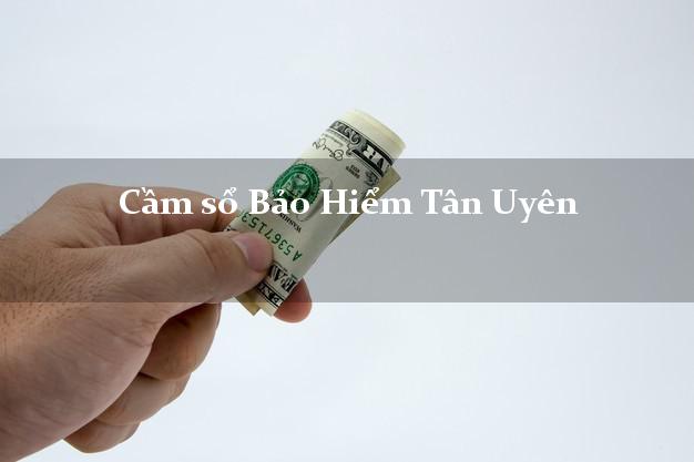 Cầm sổ Bảo Hiểm Tân Uyên Lai Châu giá cao Cầm sổ Bảo Hiểm Tân Uyên Lai Châu giá cao