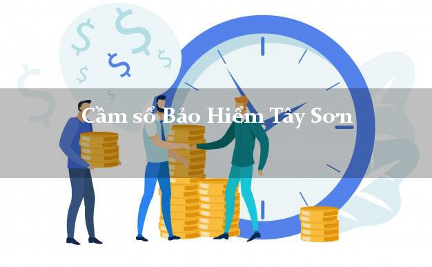 Cầm sổ Bảo Hiểm Tây Sơn Bình Định giá cao Cầm sổ Bảo Hiểm Tây Sơn Bình Định giá cao