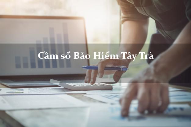 Cầm sổ Bảo Hiểm Tây Trà Quảng Ngãi giá cao Cầm sổ Bảo Hiểm Tây Trà Quảng Ngãi giá cao