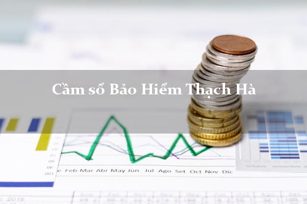Cầm sổ Bảo Hiểm Thạch Hà Hà Tĩnh giá cao