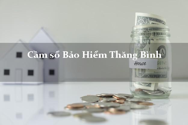 Cầm sổ Bảo Hiểm Thăng Bình Quảng Nam giá cao Cầm sổ Bảo Hiểm Thăng Bình Quảng Nam giá cao
