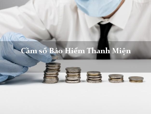Cầm sổ Bảo Hiểm Thanh Miện Hải Dương giá cao Cầm sổ Bảo Hiểm Thanh Miện Hải Dương giá cao