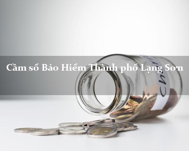 Cầm sổ Bảo Hiểm Thành phố Lạng Sơn giá cao