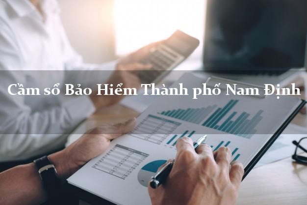 Cầm sổ Bảo Hiểm Thành phố Nam Định giá cao Cầm sổ Bảo Hiểm Thành phố Nam Định giá cao