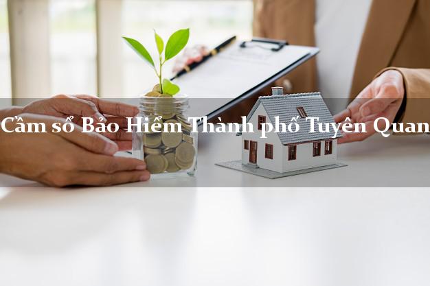 Cầm sổ Bảo Hiểm Thành phố Tuyên Quang giá cao
