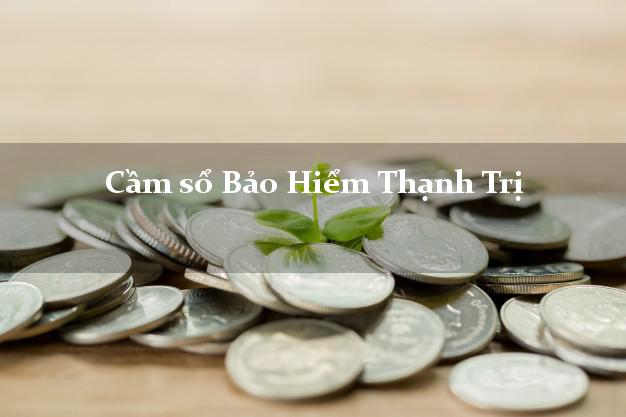 Cầm sổ Bảo Hiểm Thạnh Trị Sóc Trăng giá cao
