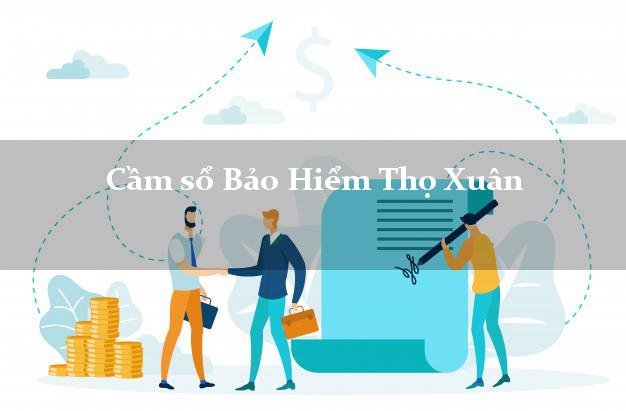 Cầm sổ Bảo Hiểm Thọ Xuân Thanh Hóa giá cao Cầm sổ Bảo Hiểm Thọ Xuân Thanh Hóa giá cao