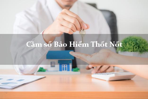 Cầm sổ Bảo Hiểm Thốt Nốt Cần Thơ giá cao
